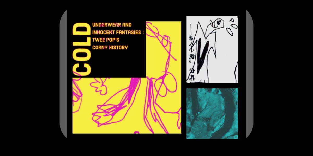 [Eclectic Picks Vol.3] Cold Underwear & Innocent Fantasies : Twee Pop's Corny History-blur