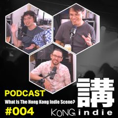 What Is The Hong Kong Indie Scene? Kong Indie Podcast EP#004