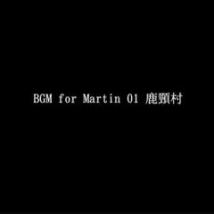 BGM for Martin